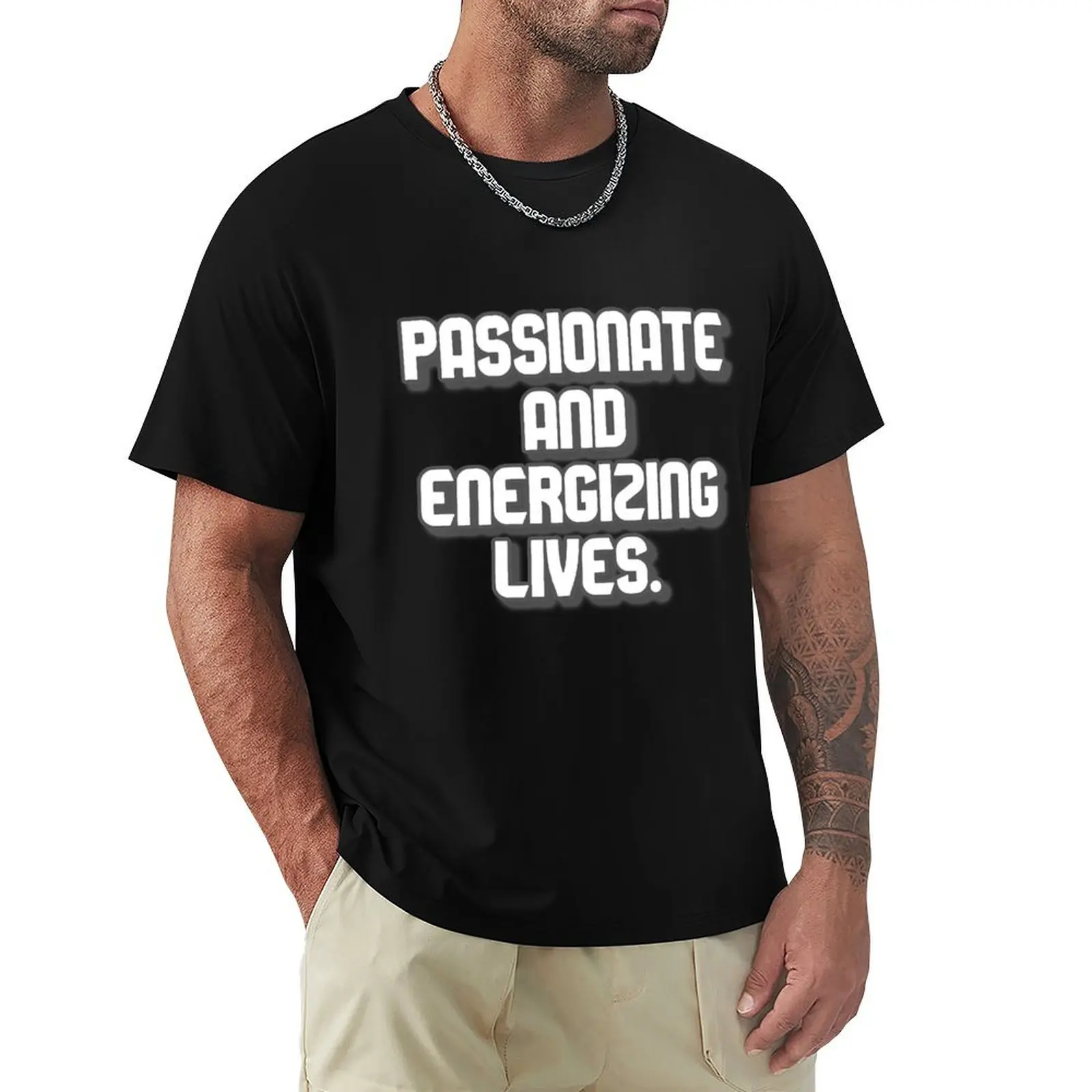 Passionate and energizing lives T-Shirt customs customs design your own big and tall t shirts for men