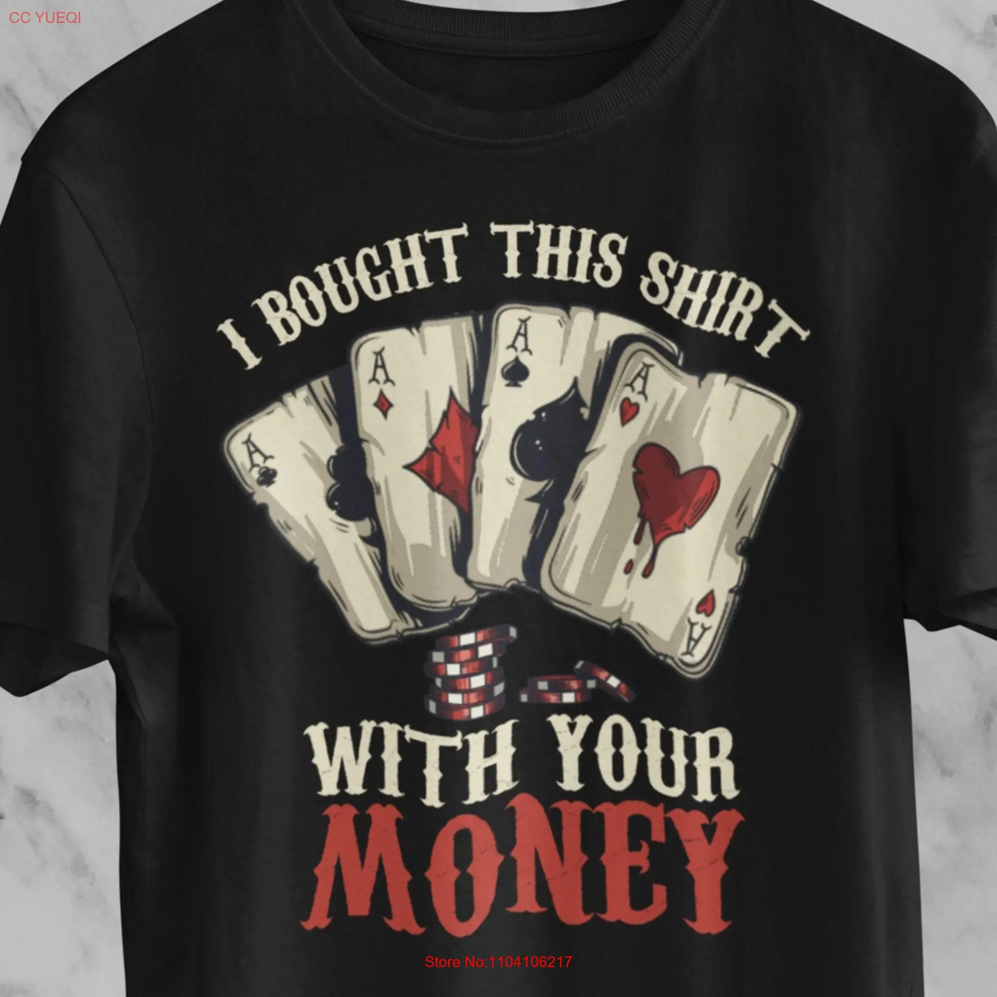 Poker shirt I Bought This T With Your Money player gift for gambler long or short sleeves