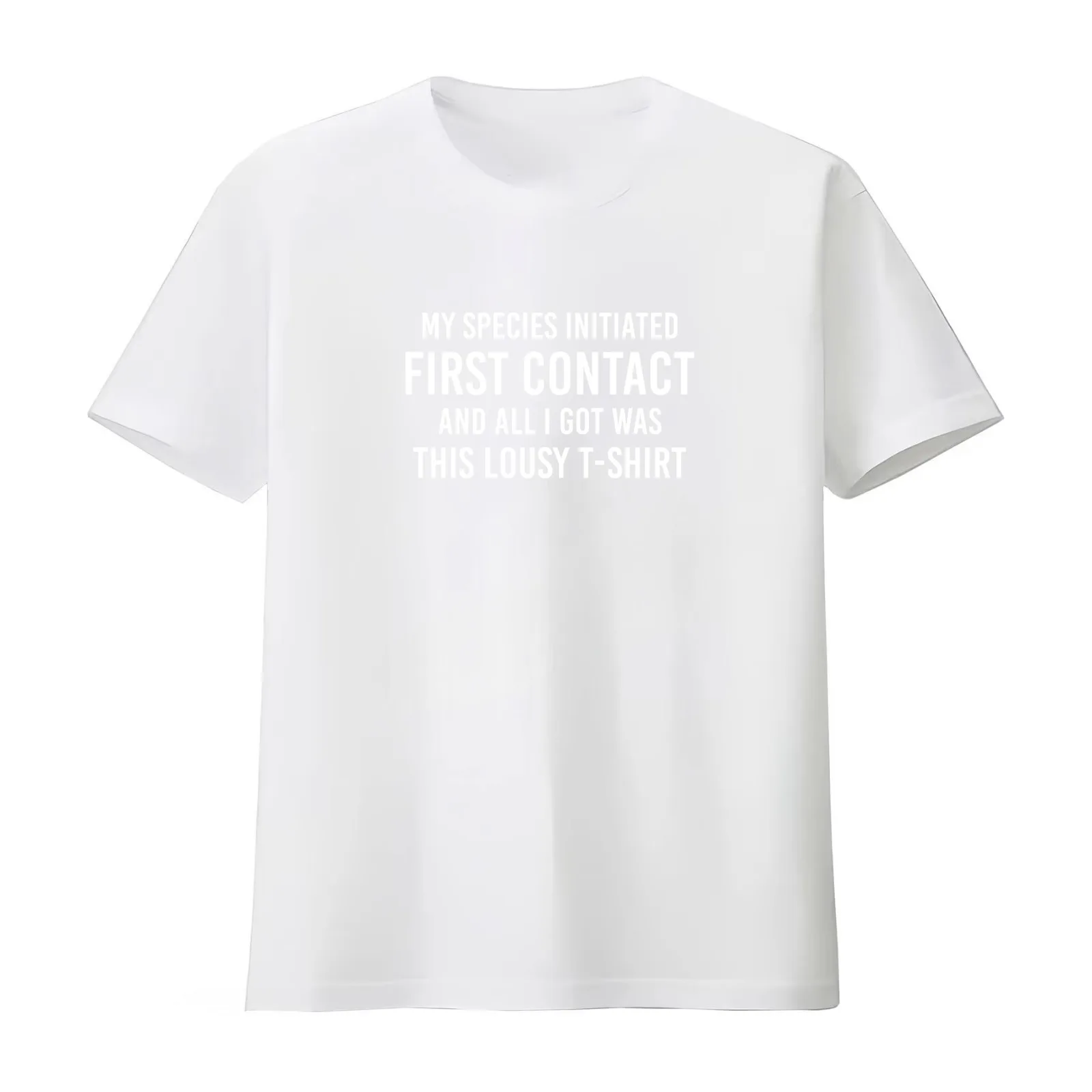 My species initiated first contact and all i got was this lousy T-Shirt Summer Casual Cotton Tee Oversized Streetwear Tops