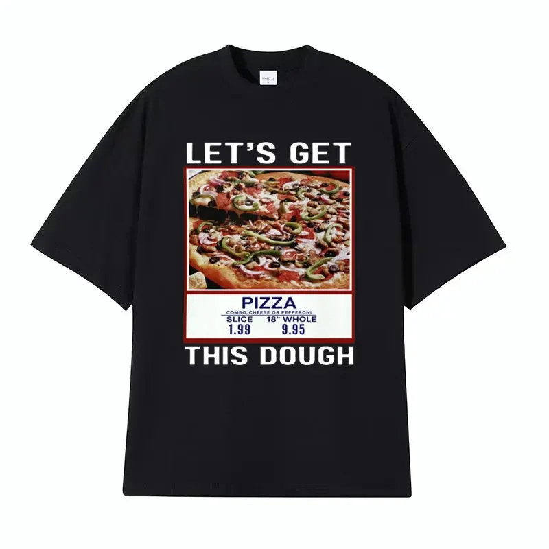 Let's Get This Dough Graphic Tee Shirt Funny Costco Pizza Dank Meme T Shirt Men Women Fashion Aesthetic Oversized Cotton T-shirt