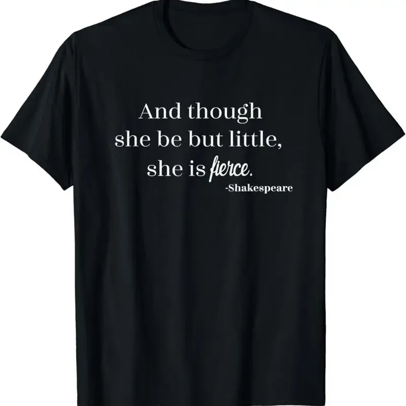 Though She May Be Little But She's Fierce Shakespeare Quote T Shirt