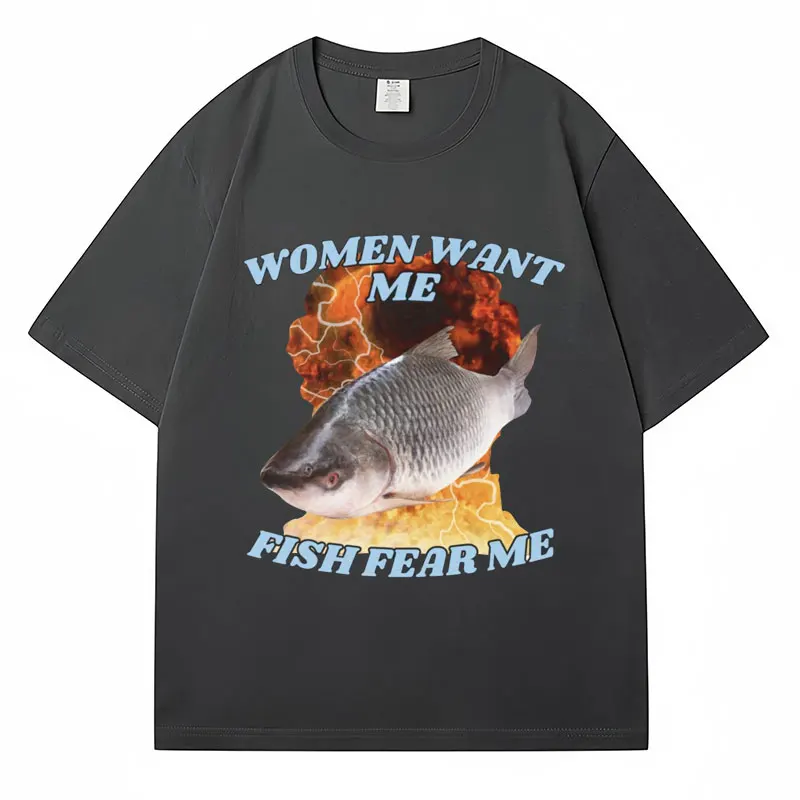 Funny Women Want Me Fish Fear Me Meme Graphic T-Shirt Fashion Harajuku Vintage Fishing T Shirts Men Women Cotton Oversized Tees