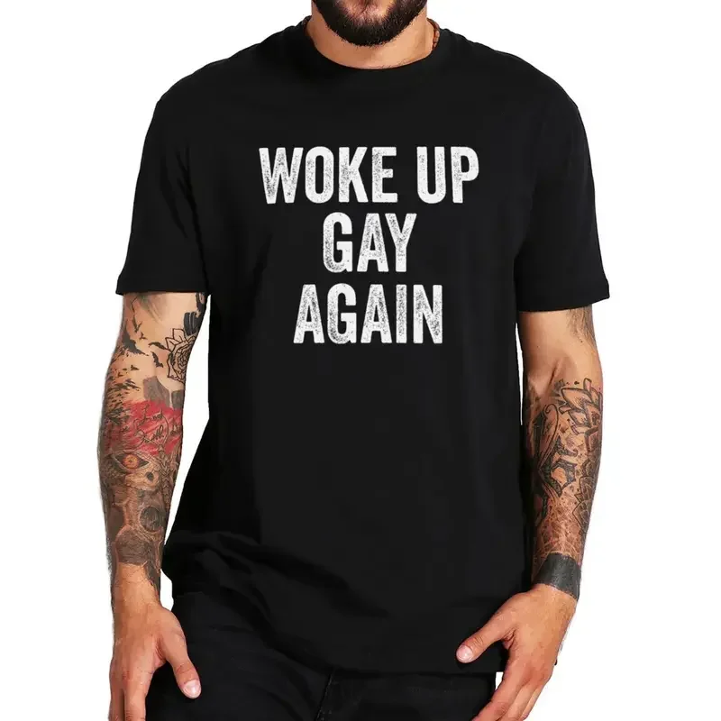 Woke Up Gay Again T Shirt Funny LGBTQ Quotes Humor Y2K Retro T-Shirts EU Size 100% Cotton Soft Unisex Tee Tops MN7