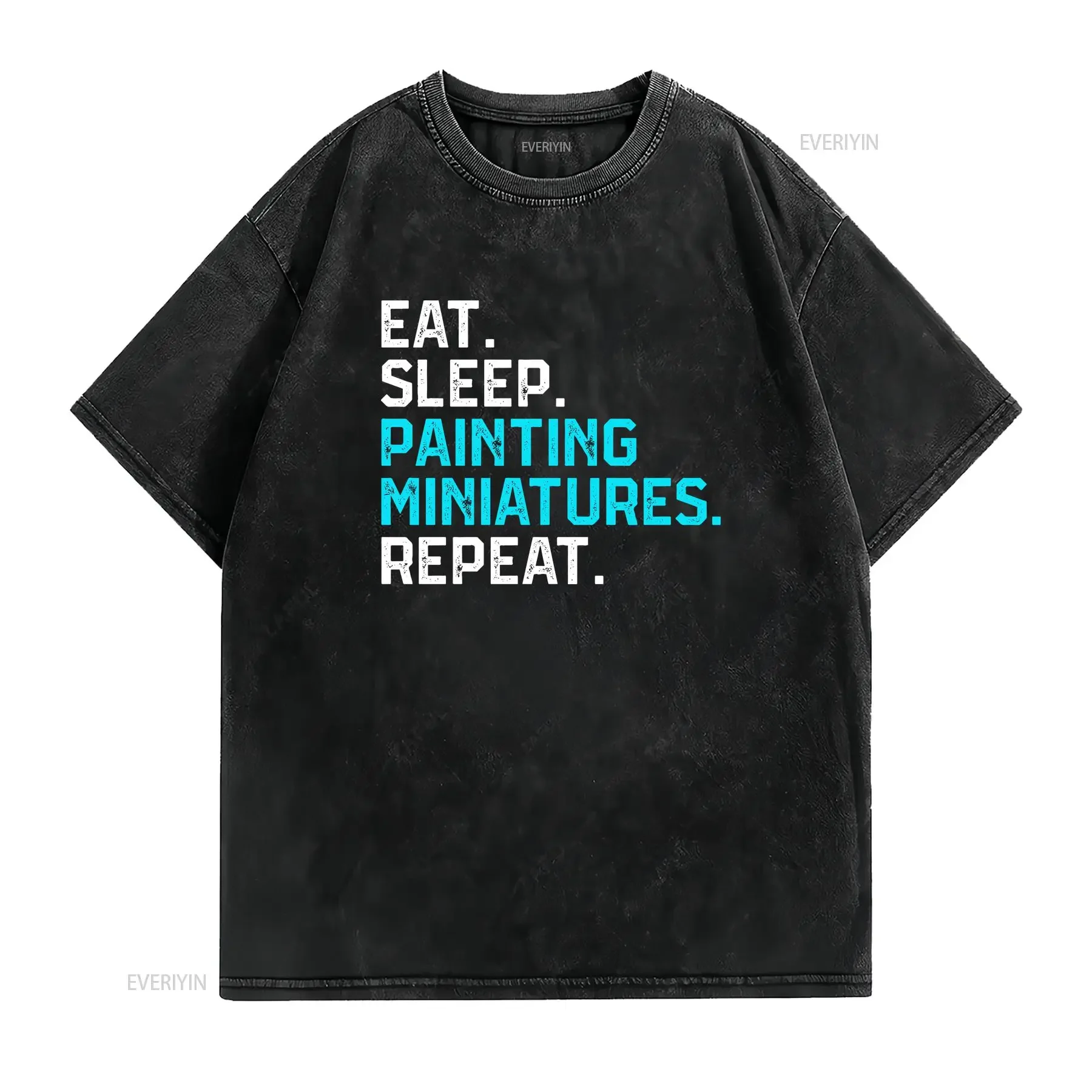 Eat Sleep Painted Miniatures Repeat WargaminT T Shirt S 5XL Best vintage Washed Comfortable designer clothes Stylish Breathable
