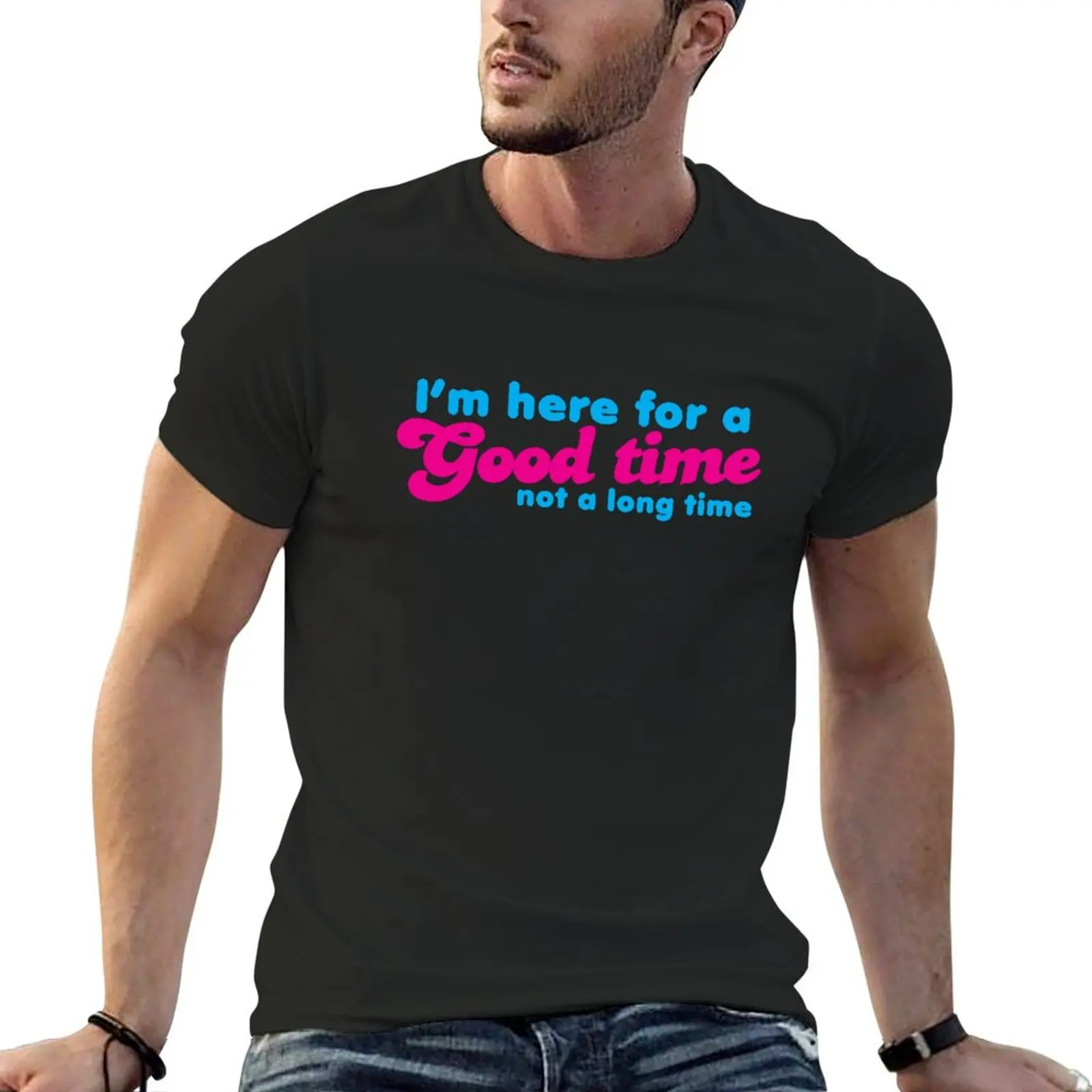 I'm here for a GOOD time- not a LONG time! T-shirt tops summer top oversizeds men graphic t shirts