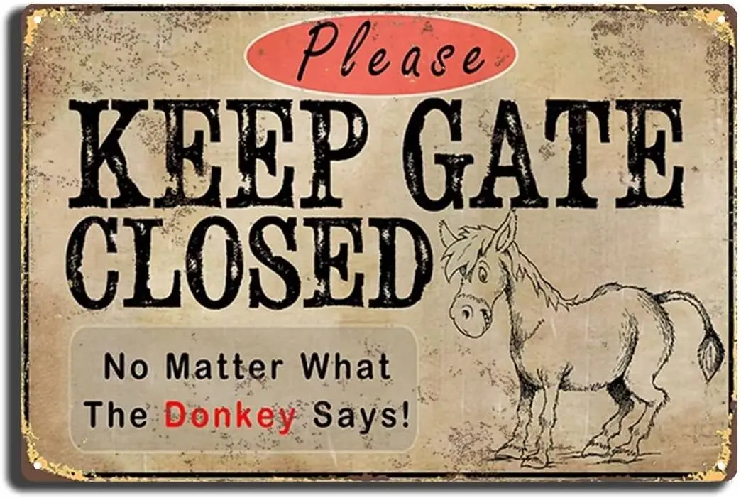 Tin Sign Please Keep Gate Closed No Matter What The Donkey Says 8X12 inch-Tin Painting