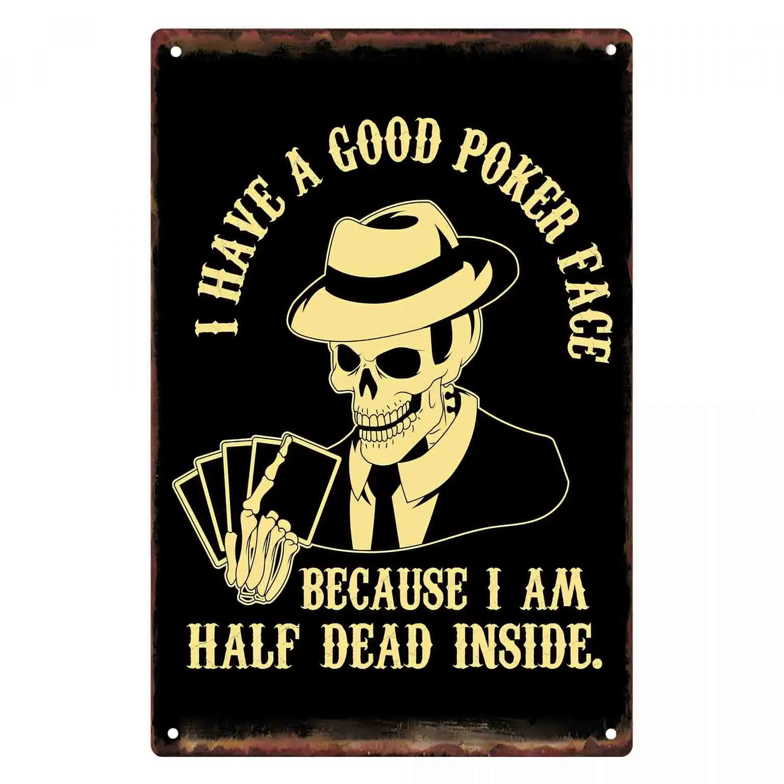2D FLAT 1pc I Have A Good Poker Face Because I Am Half Dead Inside Skeleton Poker Metal Wall Sign for Home Bar Game Room