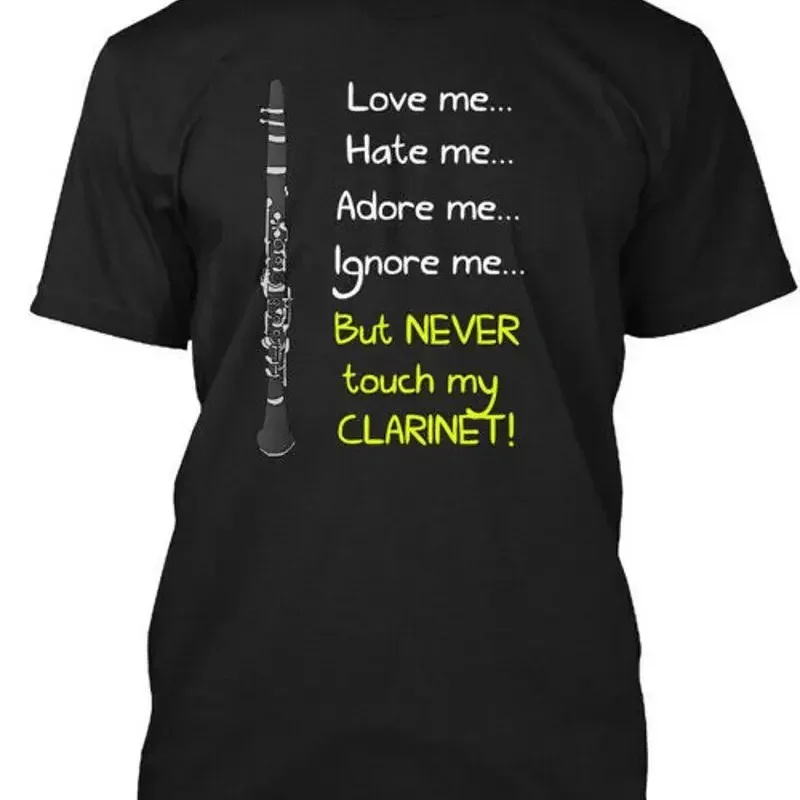 Never Touch My Clarinet Love Me Hate Adore Ignore T Shirt Made in USA S to 5XL