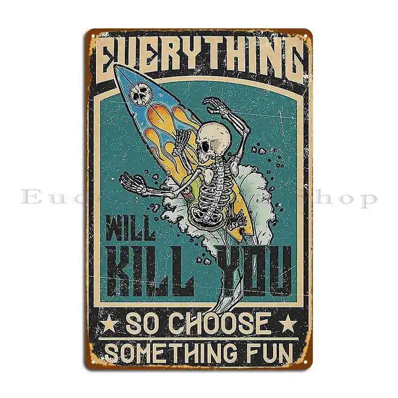 Everything Will Kill You So Choose Something Fun Metal Sign Mural Living Room Garage Party Printed Tin Sign Poster