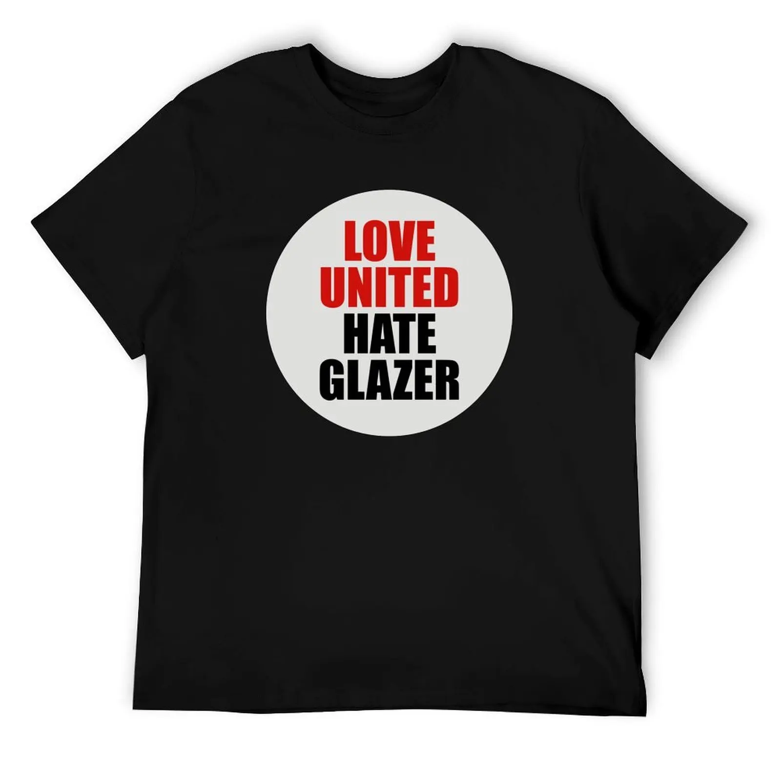 

Love United Hate Glazer T-Shirt essential t shirt cotton t shirts man 100% T-Shirt