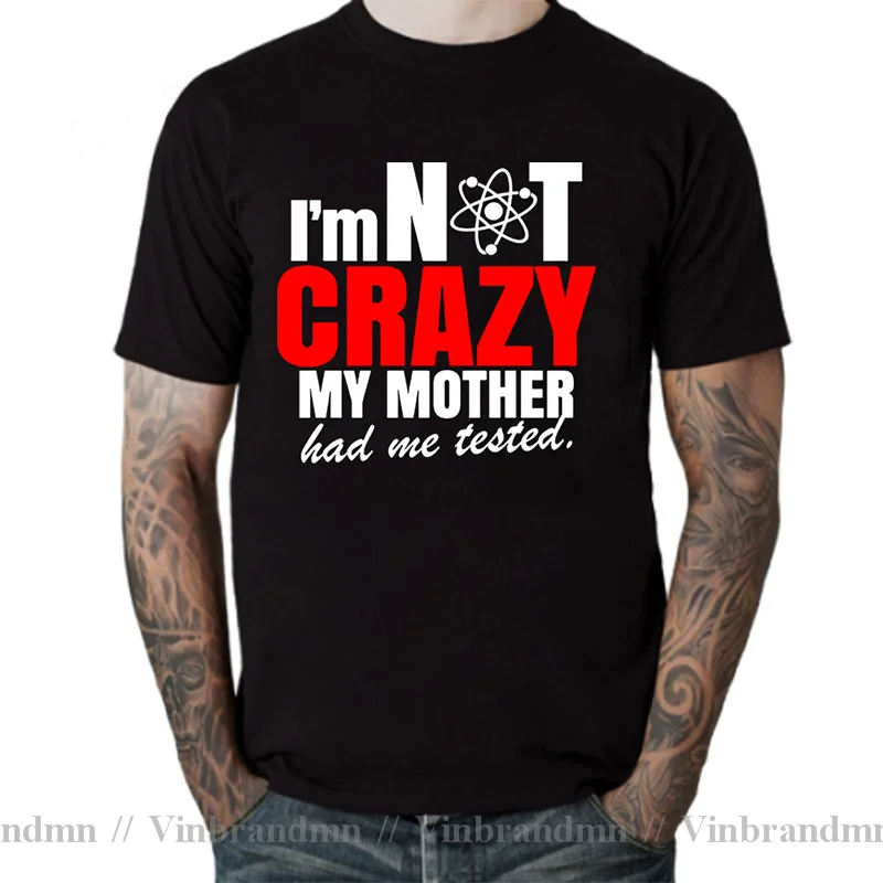 Funny I'm Not Crazy My Mother Had Me Tested T Shirt men Sheldon theory T-shirt Premium T shirts women Black The Big Bang tshirt