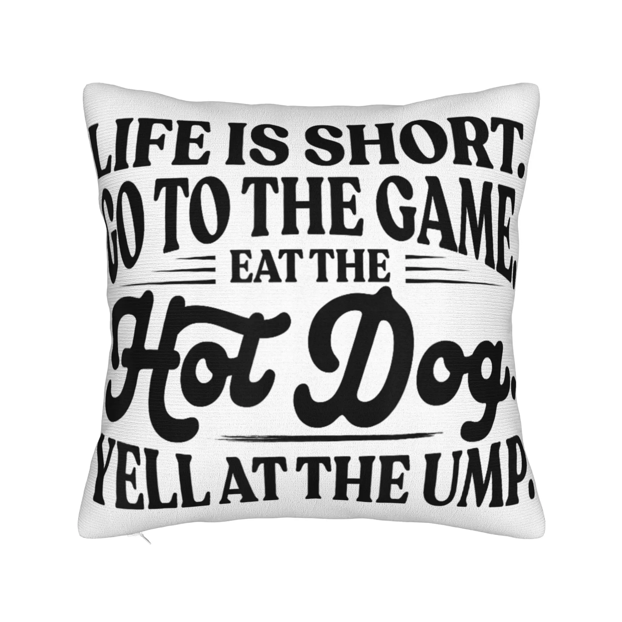 Decorative Pillow Covers Life is Short Go to The Game Eat The Hot Dog Yell At The Ump Living Room Pillow Case Cover Multi Size