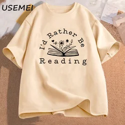 I'd Rather Be Reading T Shirt Books Readers Book Lover with Flowers Graphic T Shirts Tracher Tops Casual O Neck Cotton Tees