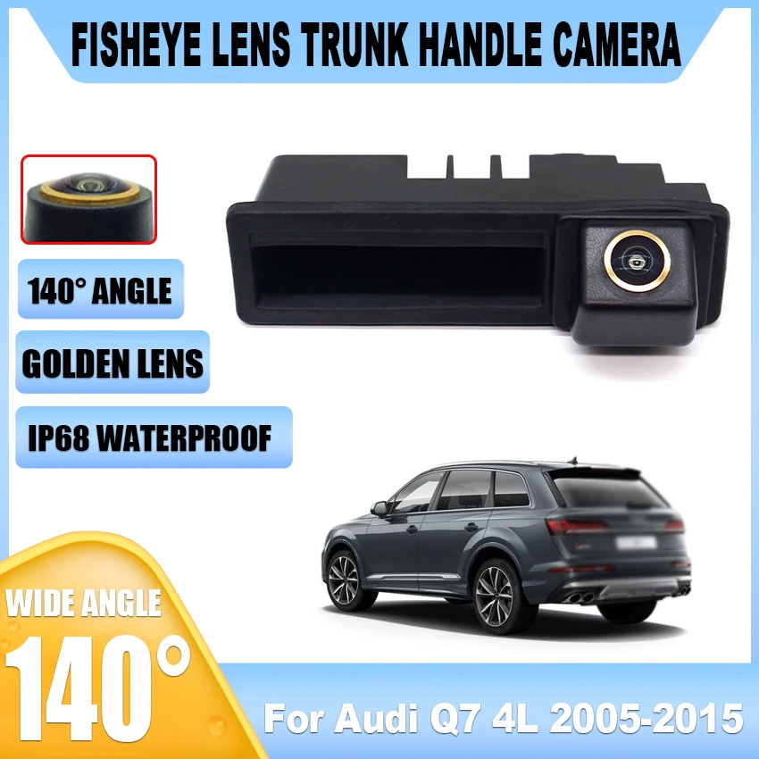 

Golden Fisheye Rear View Camera For Audi Q7 4L 2005-2015 Car Backup Trunk Handle Reverse Parking Monitor Night Vison Accessories