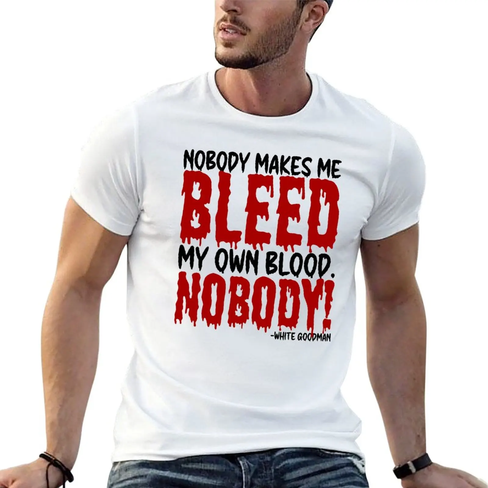 

makes Nobody shirt me cotton NOBODY! men T-Shirt own my Goodma, 100% t blood. -White bleed Dodgeball