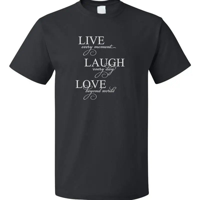 Live Every Moment Laugh Every Day Love Beyond Words Cotton Unisex T-Shirt Tee