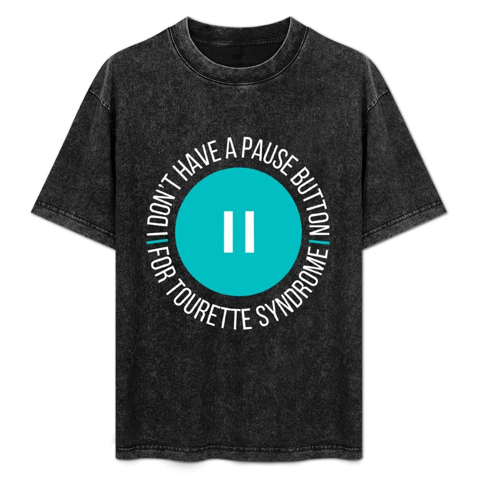 

I Don’t Have A Pause Button For Tourette Syndrome - Tourette’s Awareness (Teal) T-Shirt Odor Resistant Short Sleeve Top