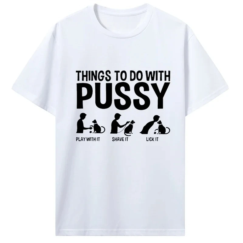 Womens T Shirt Funny Things To Do with Pussy Tops Pet Family Leisure T-Shirt Y2k Humor Costume Tees Casual Clothes