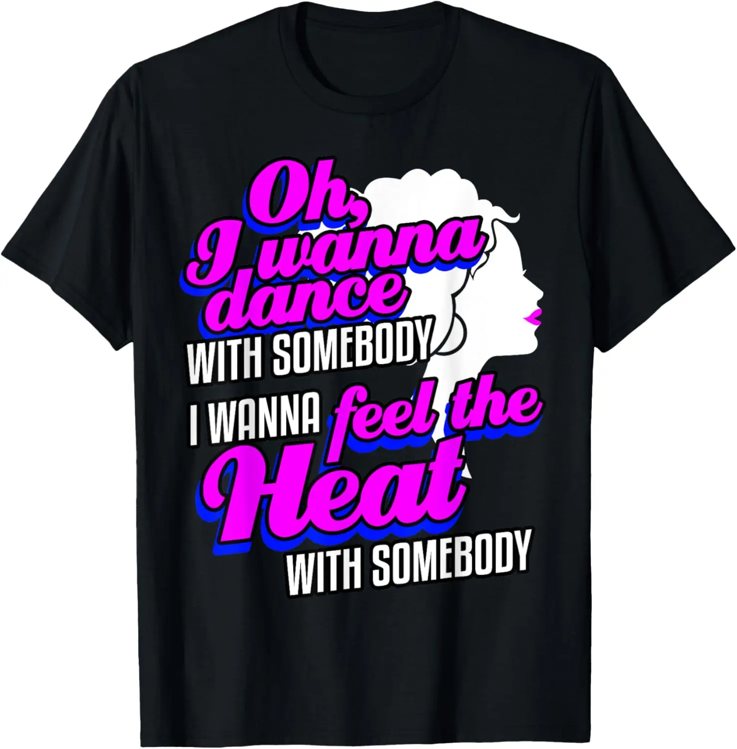 I WANNA DANCE WITH SOMEBODY (WHO LOVES ME) T-Shirt