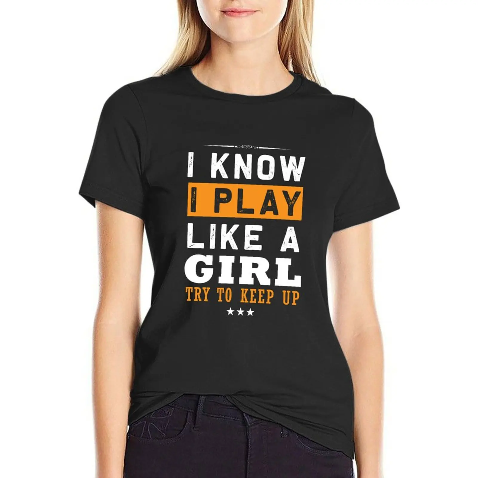 

I Know I Play Like a Girl Funny Try To keep up Funny shirt T-Shirt plain korean fashion kawaii clothes Womens graphic t shirts