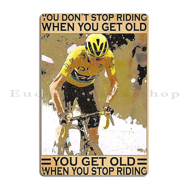 You Don T Stop Riding When You Get Old Men Road Bicycle Racing Poster Gift Metal Signs Club Wall Cave Customized Tin Sign Poster