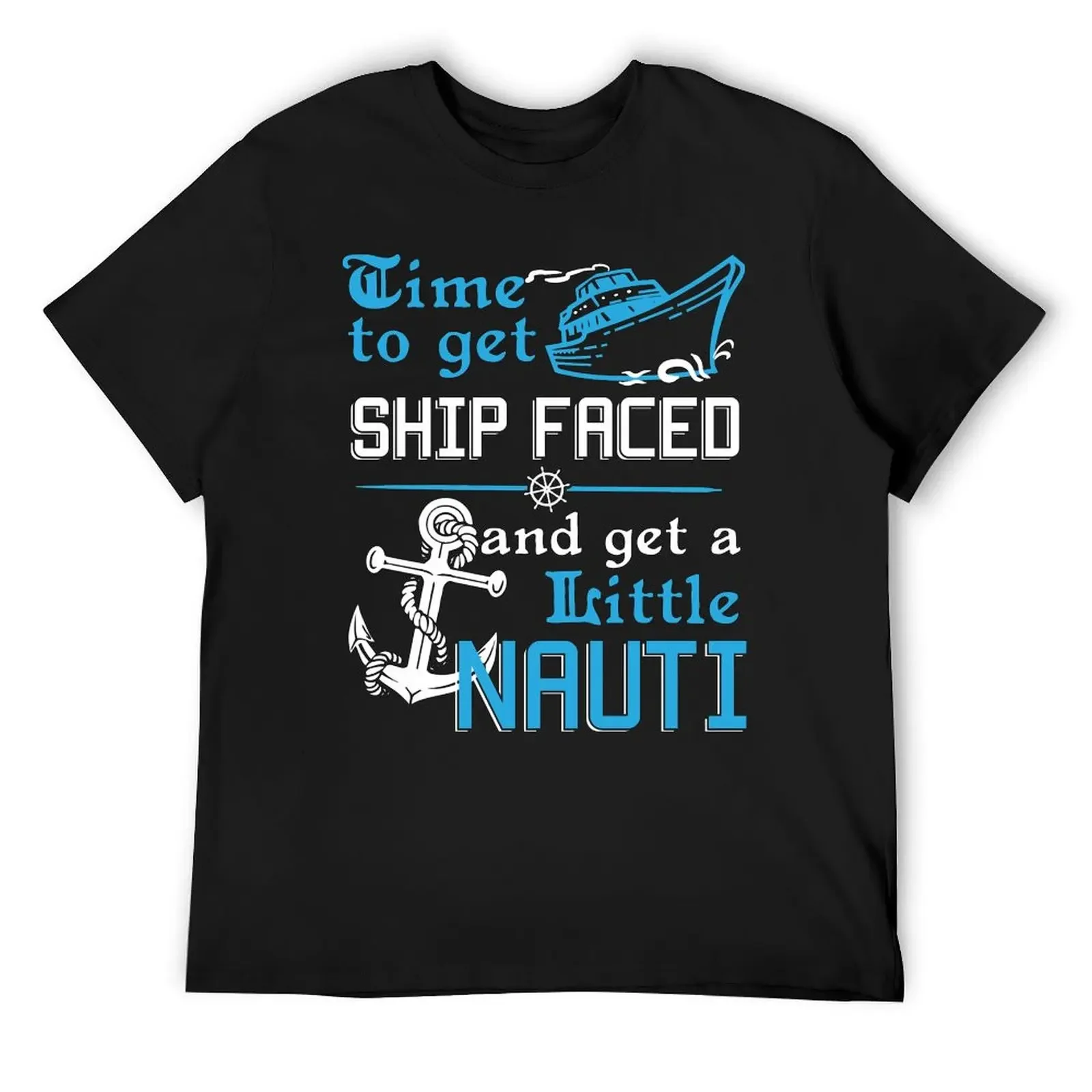 

Time To Get Ship Faced And A Little Nauti Cruise Tee Shirt T-Shirt man clothes street wear men t shirts high quality