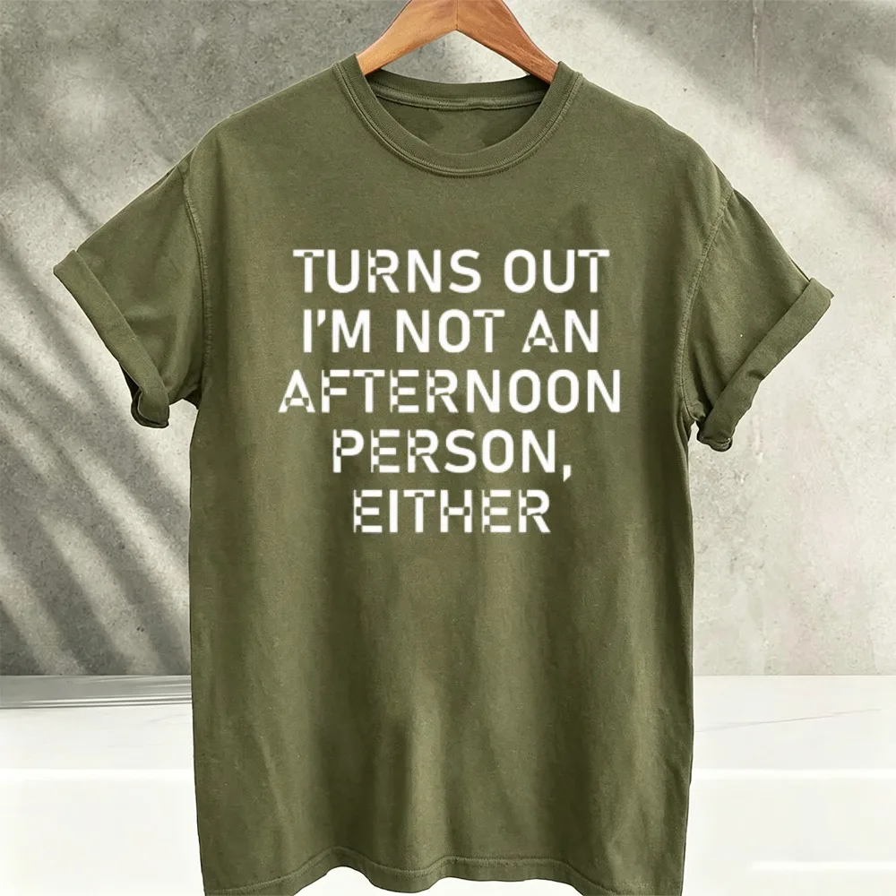 Turns Out I'm Not An Afternoon Person Either Funny Sarcastic Letter Slogan Graphic Print T‑Shirts Casual Tees Humor Quote Tops