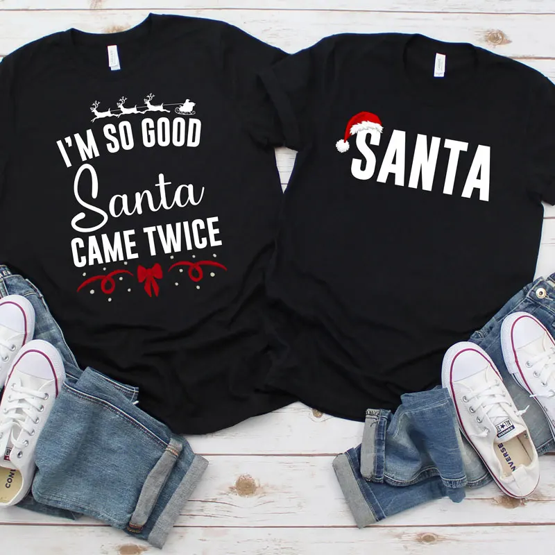 Funny Matching Couples Christmas T-shirt Santa/I'm So Good Santa Came Twice Print T Shirt Christmas Party Women Men Lover Tshirt