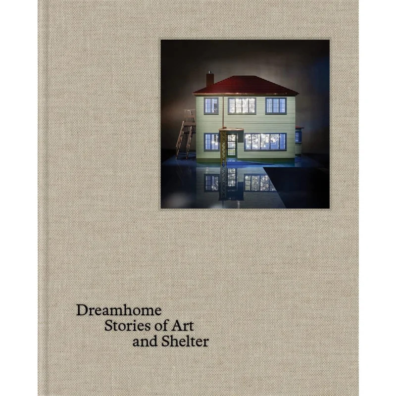 Dreamhome Stories Of Art And Shelter Justin Paton Art Gallery Of New South Wales The 9781741741612 Book
