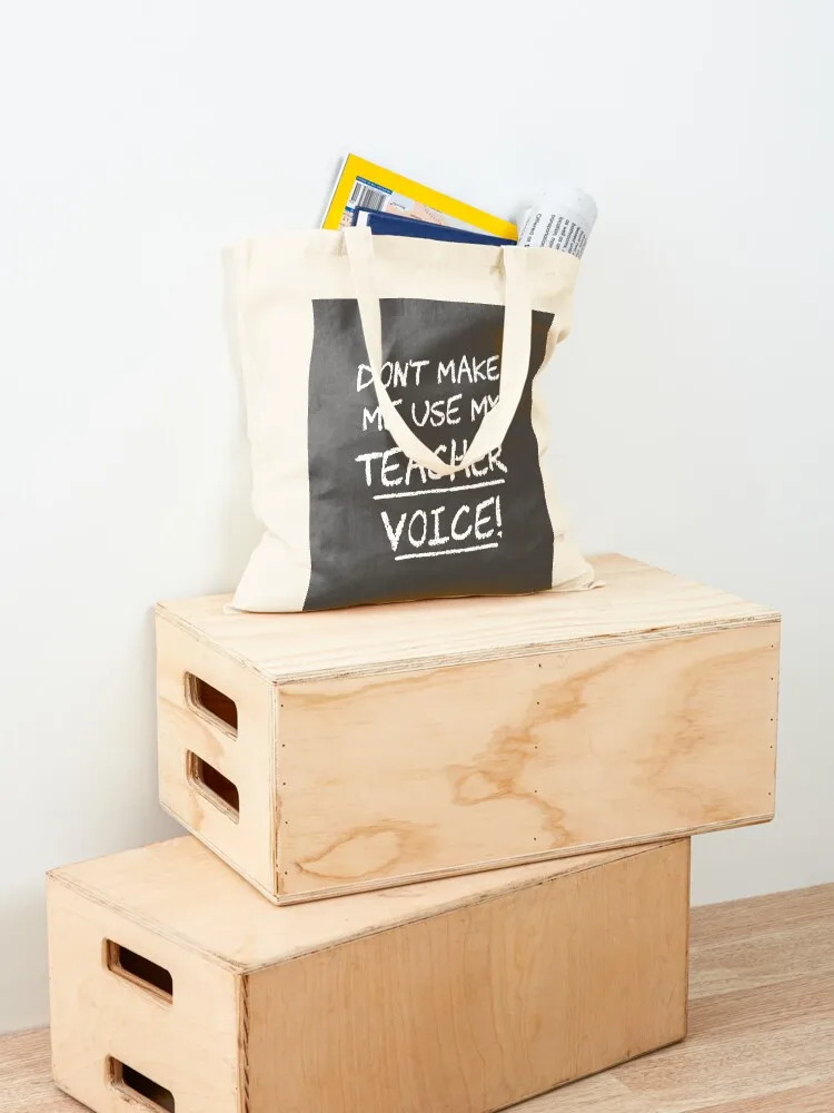 Don't Make Me Use My Teacher Voice Tote Bag custom fabric bag personalized tote bag university shopper Women bags