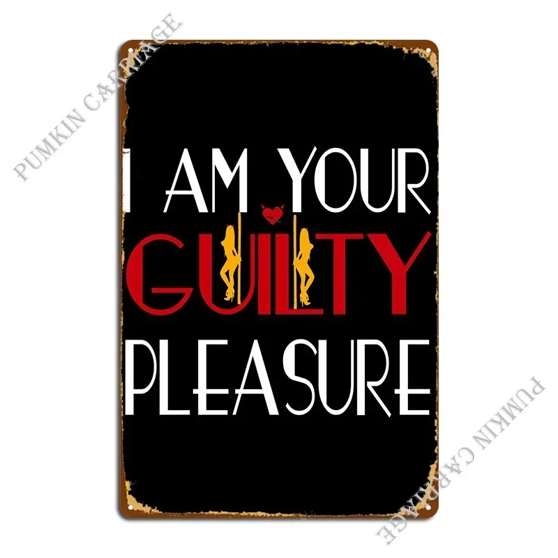 

I Am Your Guilty Pleasure Metal Plaque Vintage Vintage Club Bar Cinema Tin Sign Poster