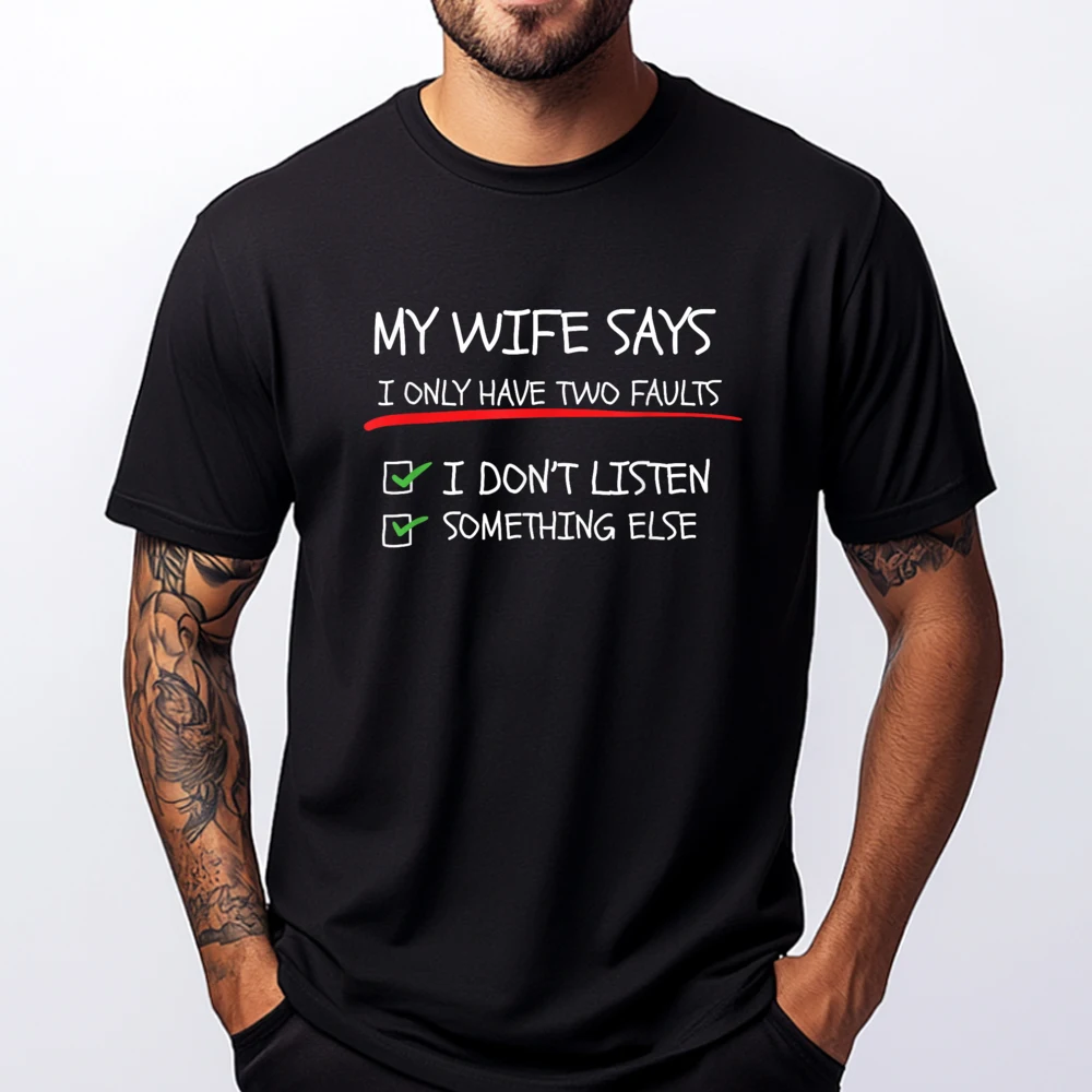 

My Wife Says I Only Have Two Faults Funny Husband Sarcastic Streetwear Men SKIN-FRIENDLY Camiseta Letter
