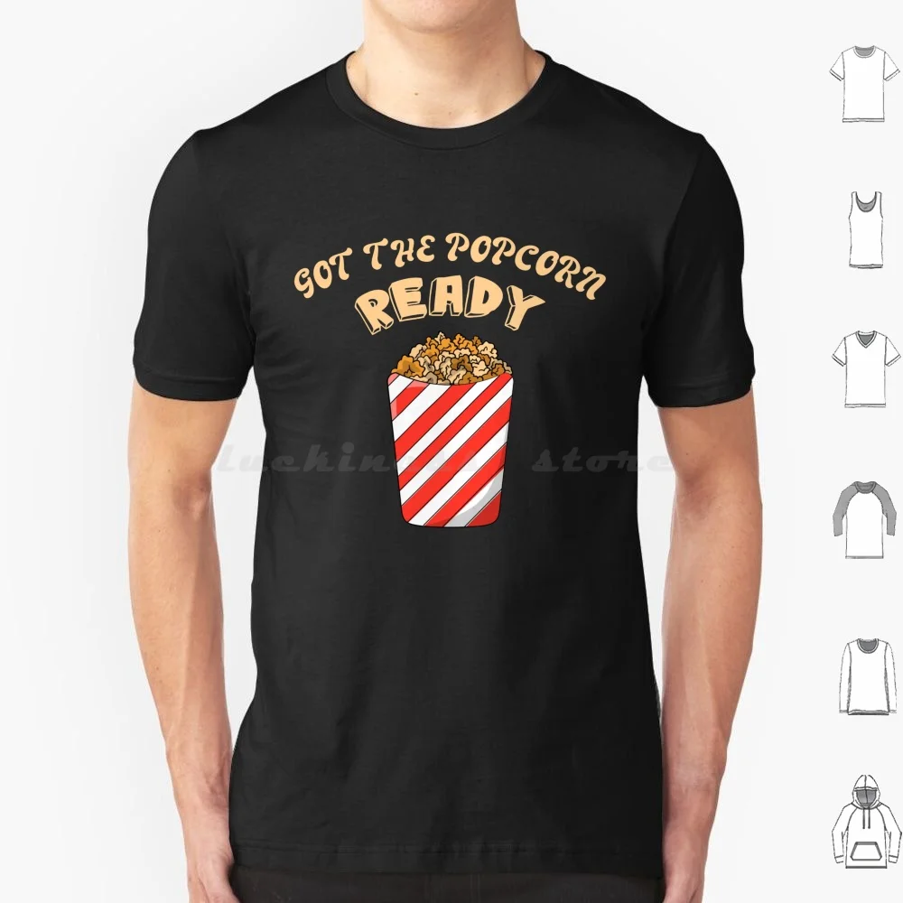 Got The Popcorn Ready T Shirt Cotton Men Women DIY Print