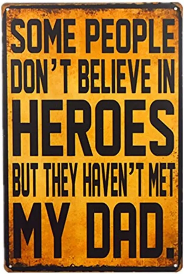 Y1,Some People Don;t Believe in Heroes but They Haven;t Met My Dad Metal Signs Vintage Wall Decor Sign (15T12)