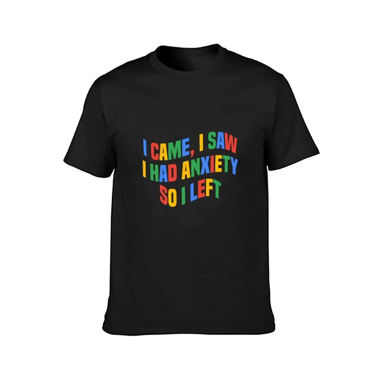 I Came I Saw I Had Anxiety So Left Funny Anxiety Saying T-Shirt korean fashion shirts graphic tee rapper graphic tees shirts men