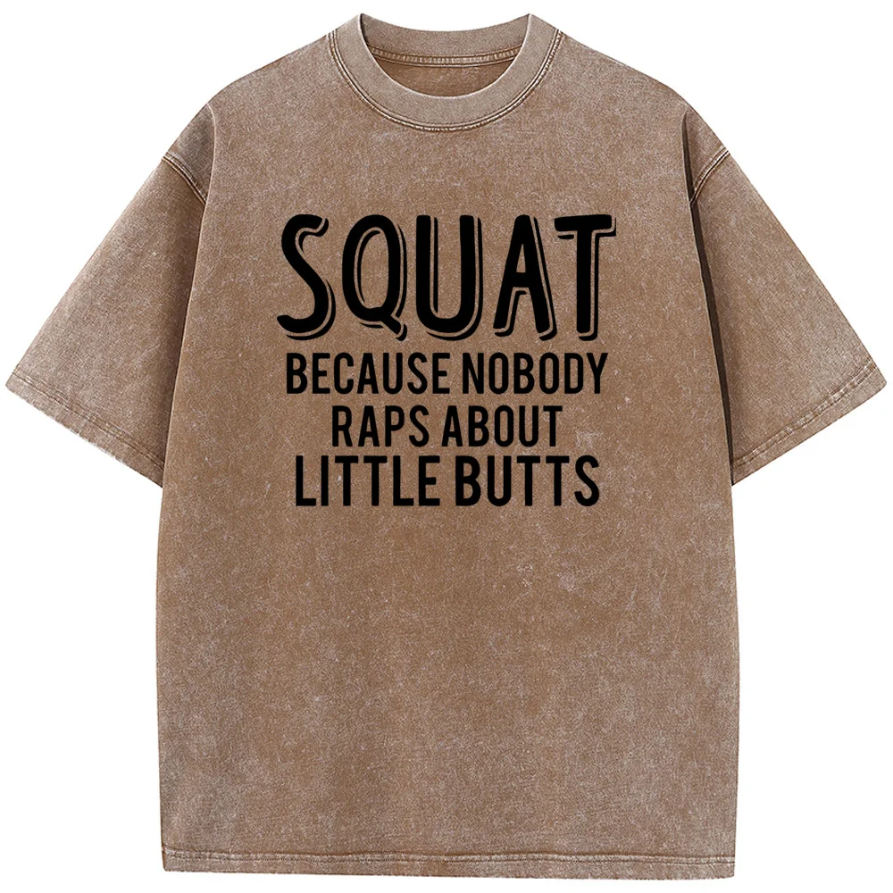 Squat Because Nobody Raps About Little Tshirt Hip Hop Streetwear Men Washed T-shirts Hot Sale Student Top T-shirts