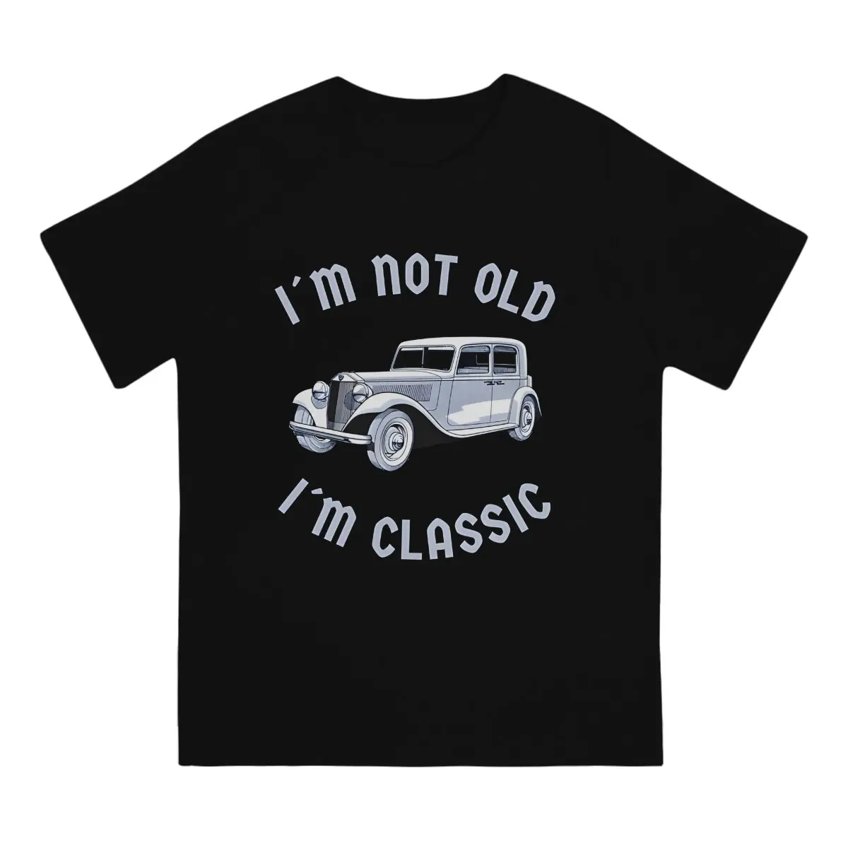 Men Im Not Old Im Classic T Shirt Classic Cars 100% Cotton Clothing Vintage Short Sleeve Crew Neck Tee Shirt Gift Idea T-Shirt