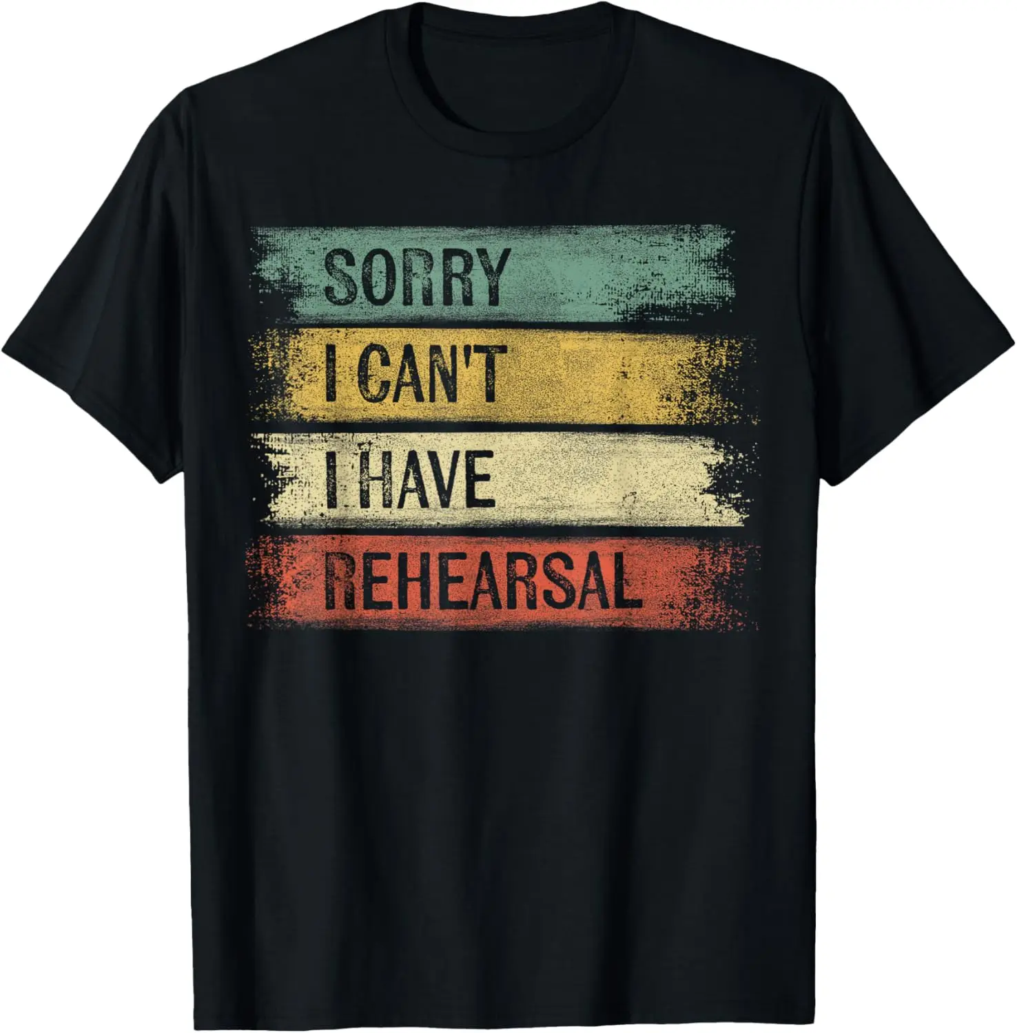 Sorry I Can't I Have Rehearsal Theater Tech Gifts Theatre T-Shirt