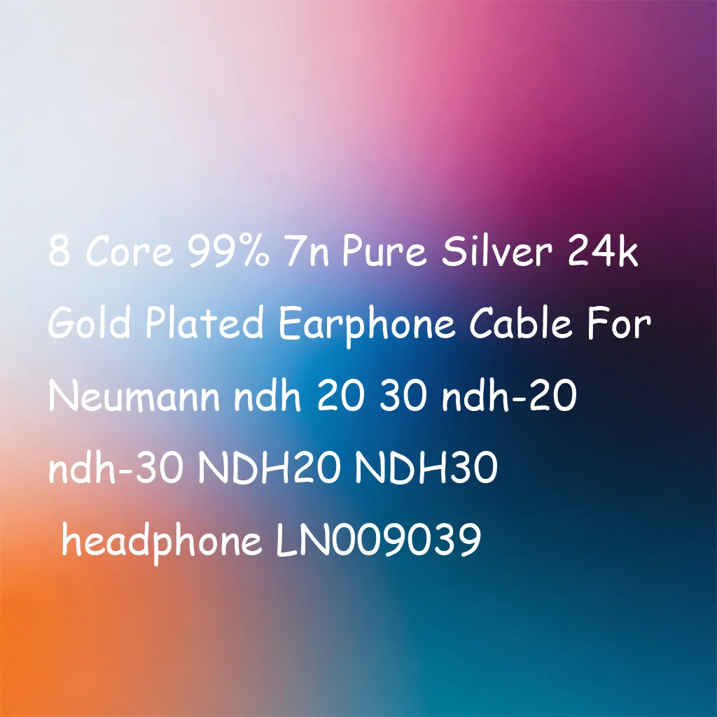 

8 Core 99% 7n Pure Silver 24k Gold Plated Earphone Cable For Neumann ndh 20 30 ndh-20 ndh-30 NDH20 NDH30 headphone LN009039