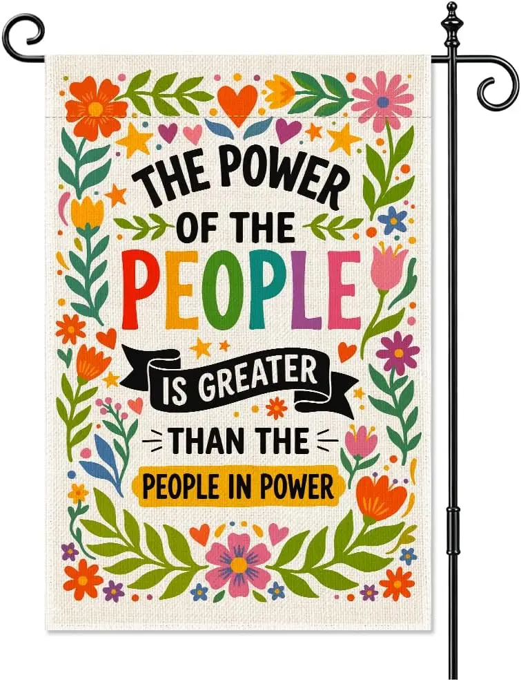 The Power of the People Is Greater Than People in Power Garden Flag 12x18 Double Sided, Protest Solidarity Justice Equality  kkz