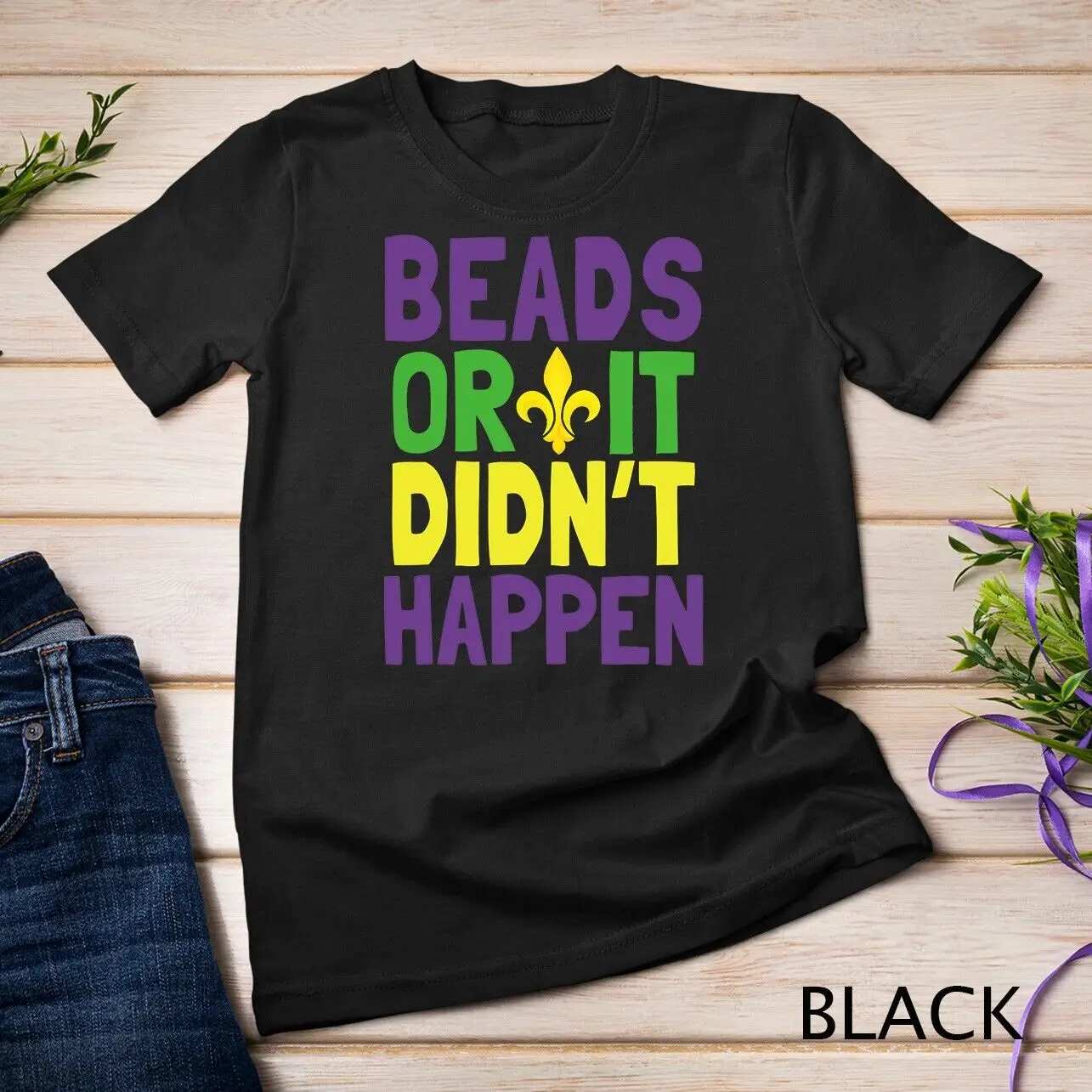 Beads Or It Didn't Happen - Mardi Gras T-Shirt Unisex T-shirt