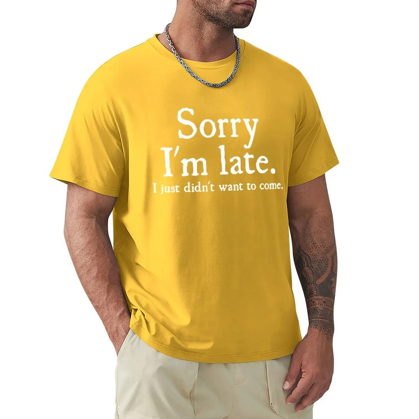 Sorry Im Late I Just Didnt Want To Come Funny Joke Offensive Birthday T Shirt Short Sleeve T-shirt Graphics Tshirt Tops 71849