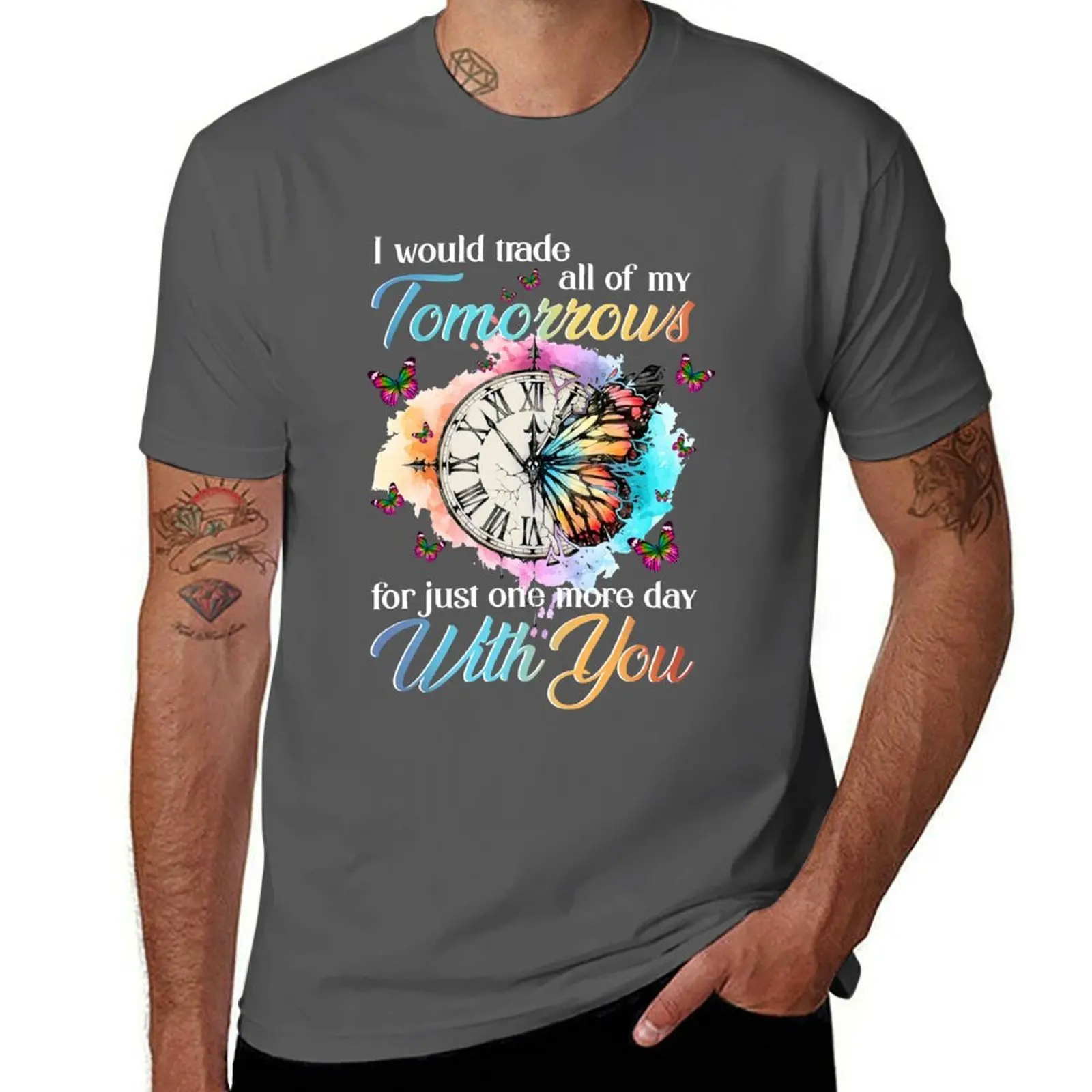 

I Would Trade All Of My Tomorrows For Just One More Day T-Shirt man t shirt luxury T-Shirt