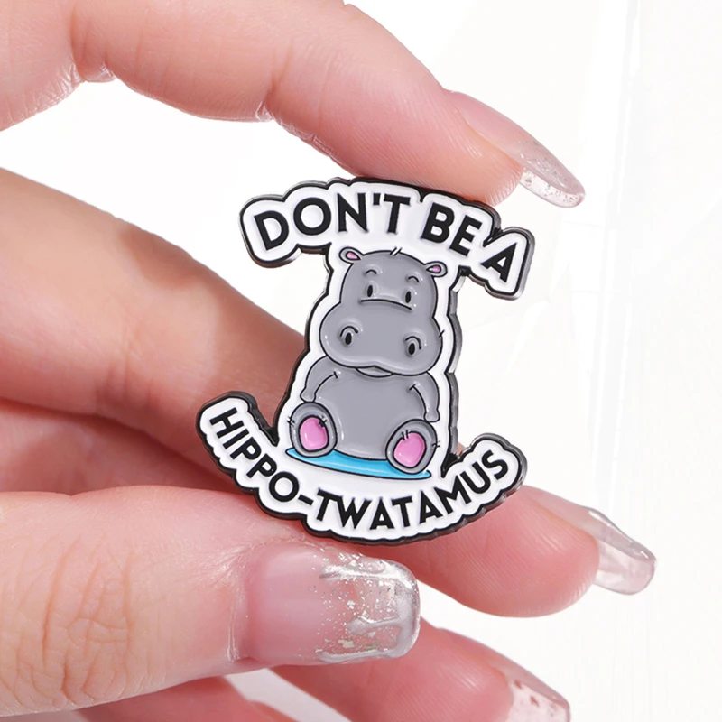 Brooch Custom Cute Hippopotamus Pines Lapel Badges Animal Funny Jewelry Gift for Kids Friends Don't Be A Hippo-Twatamus Enamel