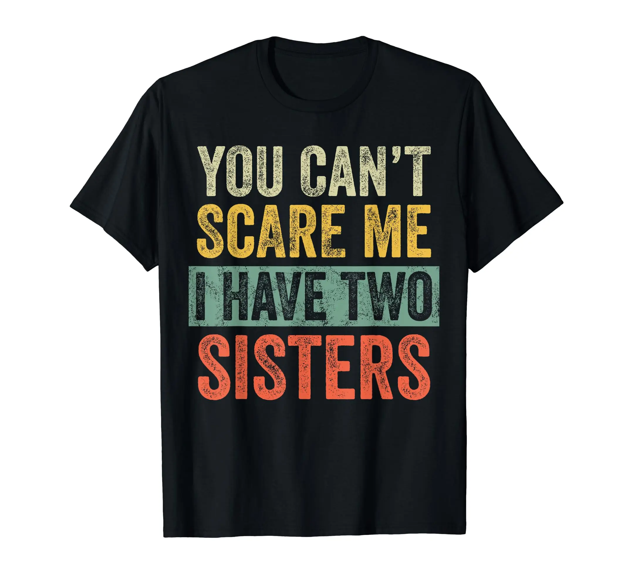 You Can't Scare Me I Have Two Sisters | Funny Brothers Gift T-Shirt