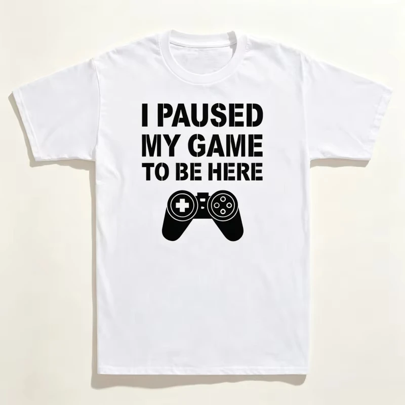 T-Shirt Men's Streetwear I PAUSED MY GAME TO BE HERE Meme Gift Vintage Cotton Short Sleeve Tees Women Oversized Harajuku O-Neck