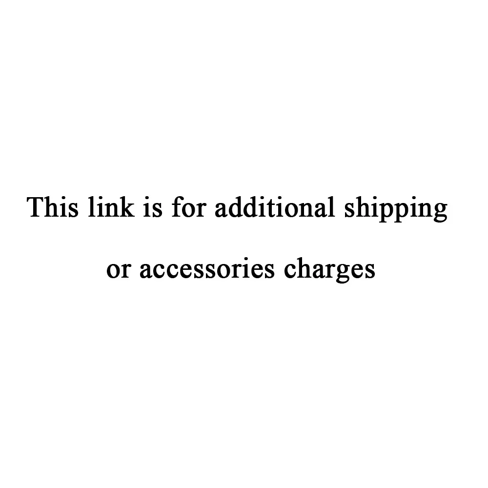 

Pay additional shipping costs or accessories