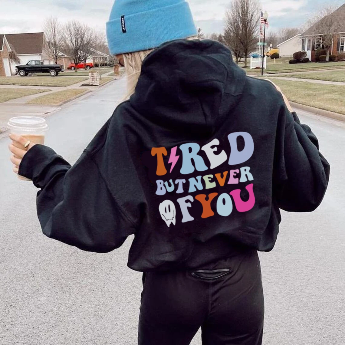 

Tired But Never Of You Colored back print Women Hoodies Funny sayings Hoodie Motivational Aesthetic fashion casual Hooded