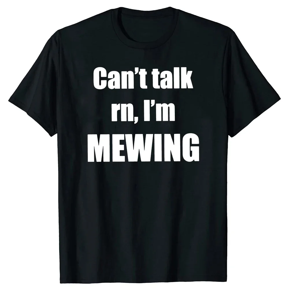 Can't Talk I'm Mewing T-Shirt Funny Quote Introverts Gift T Shirts for Men Women EU Size 100% Cotton Soft Unisex Tops