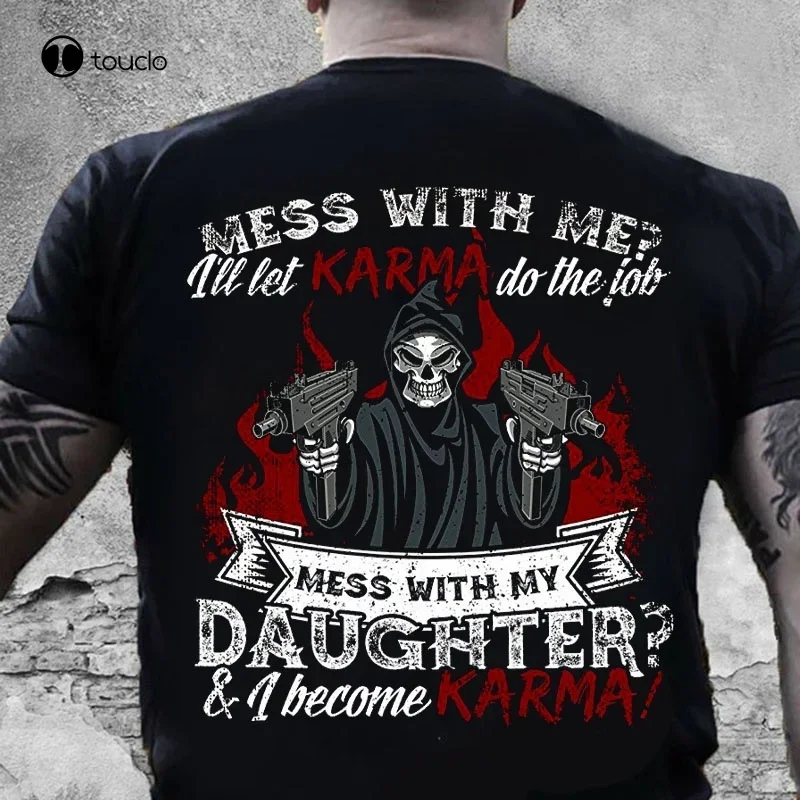 Summer Fashion Men Tee Shirt Mess With My Daughter & I Become Karma T-Shirt Tee Shirt